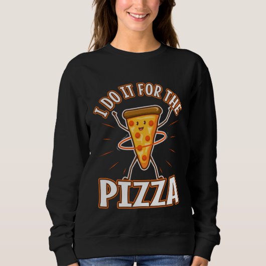 Sweatshirt I do it for the Pizza (Devant)