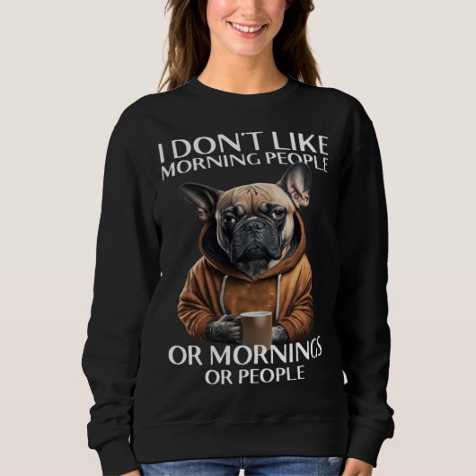 Sweatshirt I Don Like Morning People Bulldog (Devant)
