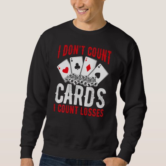 Sweatshirt I Don t Count Cards I Count Losses Backprint Casin (Devant)