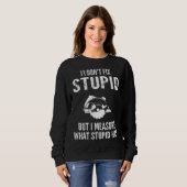 Sweatshirt I  don t fix stupid but I measure what stupid has  (Devant entier)