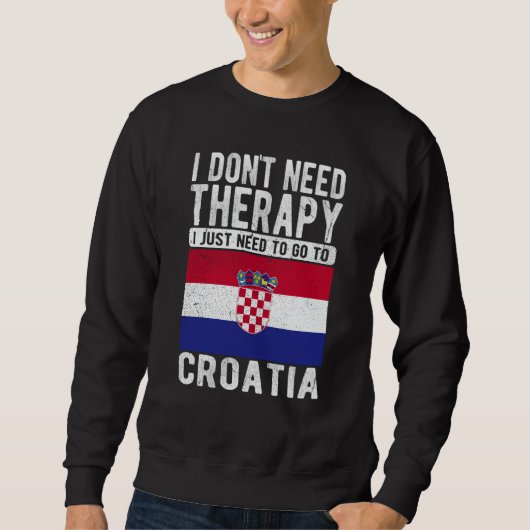 Sweatshirt I don´t need Therapy I just need to go to Croatia (Devant)