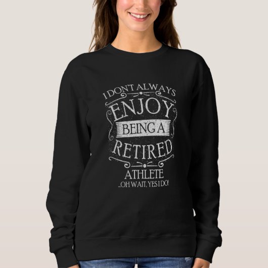 Sweatshirt I Dont Always Being a Retired Athlete Player  Athl (Devant)
