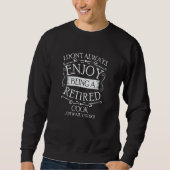 Sweatshirt I Dont Always Being a Retired Cook Chef (Devant)