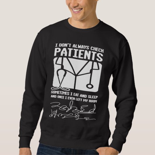 Sweatshirt I Don't Always Check Patients For Doctors Physicia (Devant)
