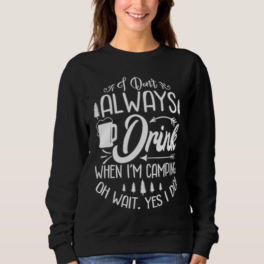 Sweatshirt I Don't Always Drink When I'm Camping  Camping (Devant)