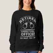 Sweatshirt I Don't Always Enjoy Being A Retired Correctional  (Devant)