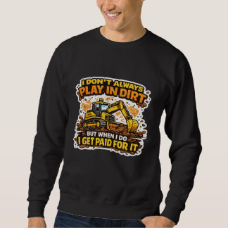 Sweatshirt I Don't Always Play In Dirt Operator