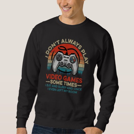 Sweatshirt I Don't Always Play Video Games  Gamer Boys Teens (Devant)