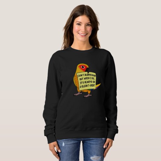 Sweatshirt I Don't Always Poop, But When ... I Sun Conure Par (Devant entier)