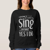 Sweatshirt I don't always sing oh wait yes i do  opera singer (Devant)