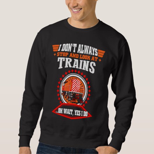 Sweatshirt I Don't Always Stop Train  I Love Trains s (Devant)
