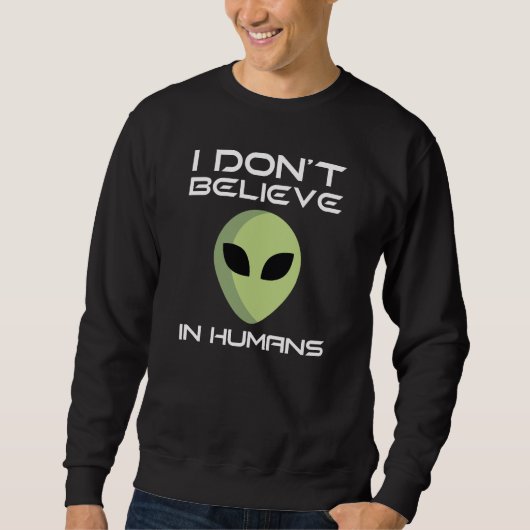 Sweatshirt I Don't Believe In Humans (Devant)