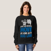 Sweatshirt I Don't Care As Long As The Dog Lives           (Devant entier)