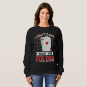Sweatshirt I don't care what you folded Quote for a Poker exp (Devant entier)