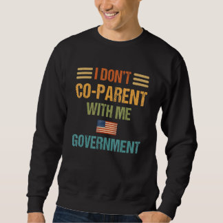 Sweatshirt I Dont Co Parent With The Government American Flag
