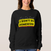 Sweatshirt I Don't Do Homework Meme (Devant)