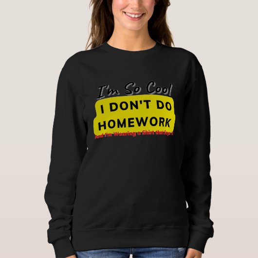 Sweatshirt I Don't Do Homework Meme (Devant)