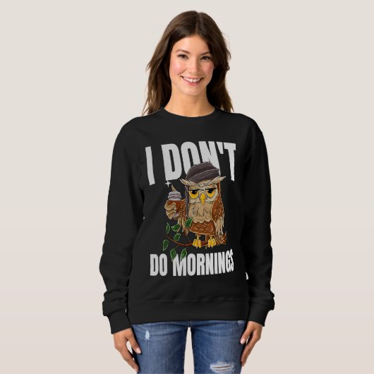Sweatshirt I Don't Do Mornings Sleeping  Lazy Owl Drinking Co (Devant entier)