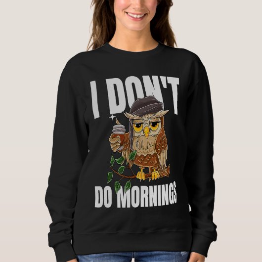 Sweatshirt I Don't Do Mornings Sleeping  Lazy Owl Drinking Co (Devant)