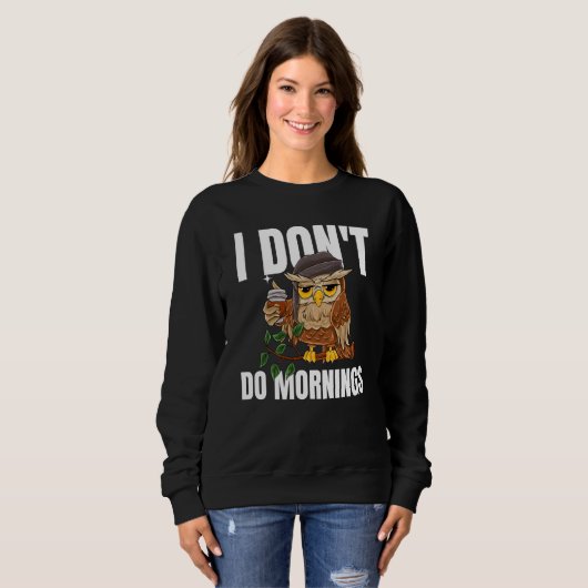 Sweatshirt I Don't Do Mornings Sleeping Lazy Owl Drinking Cof (Devant entier)