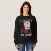Sweatshirt I don't even fold my clothes for a Poker player (Devant entier)