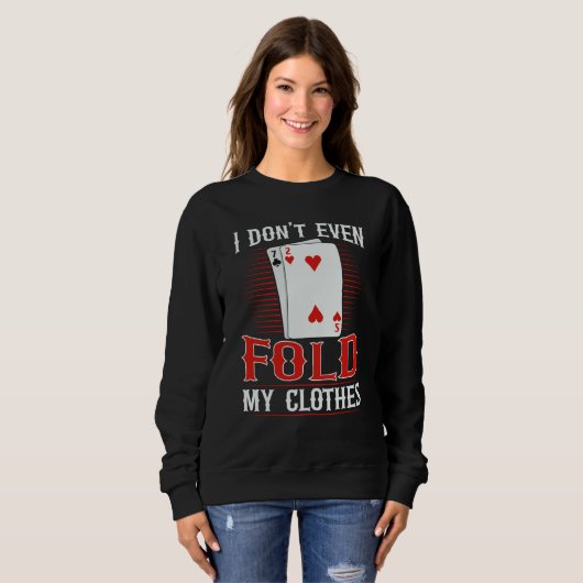 Sweatshirt I don't even fold my clothes for a Poker player (Devant entier)