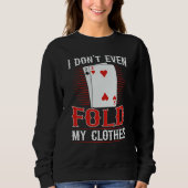 Sweatshirt I don't even fold my clothes for a Poker player (Devant)