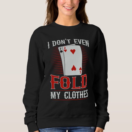 Sweatshirt I don't even fold my clothes for a Poker player (Devant)