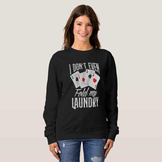 Sweatshirt I Don't Even Fold My Laundry Poker (Devant entier)