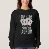 Sweatshirt I Don't Even Fold My Laundry Poker (Devant)