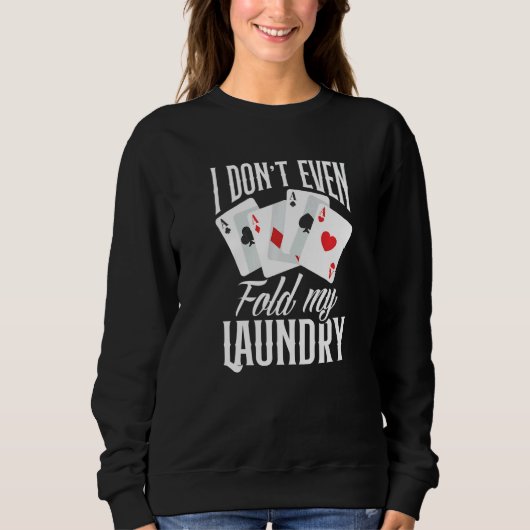 Sweatshirt I Don't Even Fold My Laundry Poker (Devant)