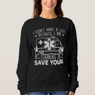 Sweatshirt I Don't Have A Life Because I Am Learning To Save