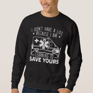 Sweatshirt I Don't Have A Life Because I Am Learning To Save