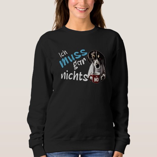 Sweatshirt I don't have to do anything German statement dog (Devant)