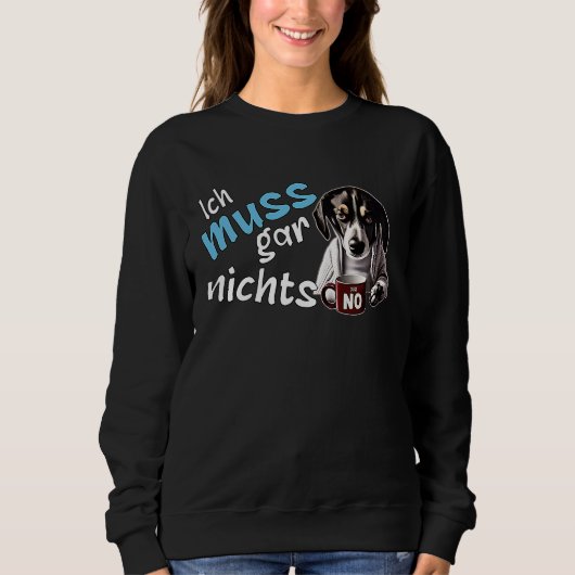 Sweatshirt I don't have to do anything  German statement dog (Devant)