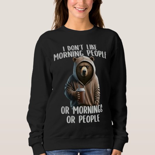 Sweatshirt I Don't Like Morning People Coffee & Sarcastic Bea (Devant)