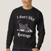 Sweatshirt I Dont Like Mornings Cute cat sleeping Hilarious C (Devant)
