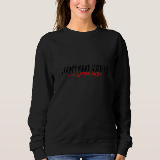 Sweatshirt I Don't Make Mistakes I Just Date Them