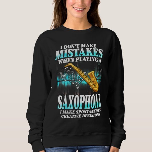 Sweatshirt I Don't Make Mistakes Saxophone Musician Humor For (Devant)
