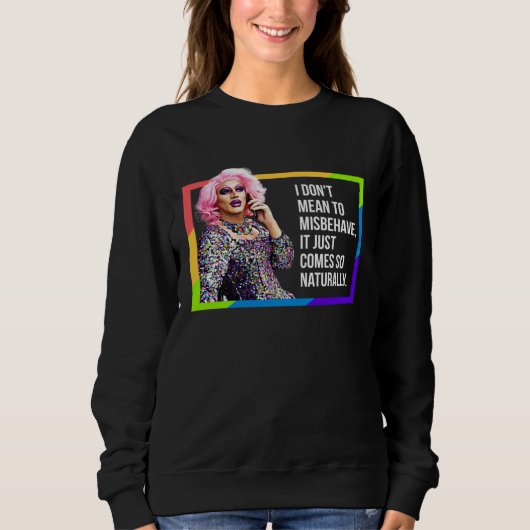 SWEATSHIRT I DON'T MEAN TO MISBEHAVE DRAG QUEEN GAY PRIDE HUM (Devant)