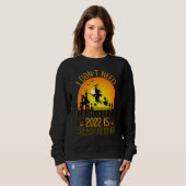 Sweatshirt I Don't Need A Costume 2022 Is Scary Enough Hallow (Devant entier)