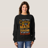 Sweatshirt I Don't Need A Costume I'm A Math Teacher Hallowee (Devant entier)