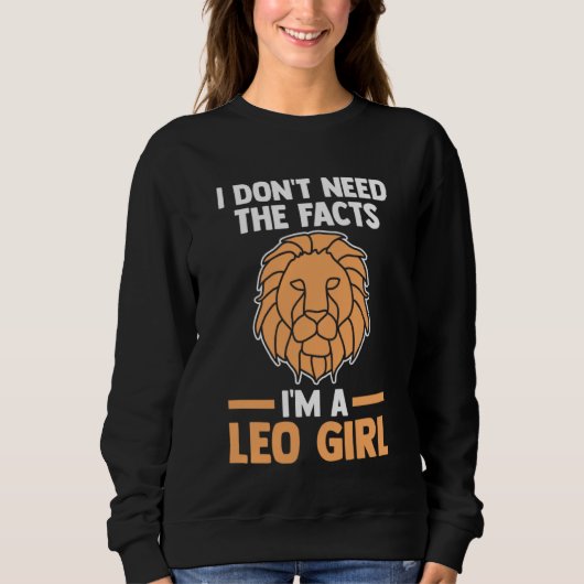 Sweatshirt I don't need the facts I'm a leo girl leo (Devant)