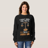 Sweatshirt I don't need the facts I'm a libra girl libra (Devant entier)