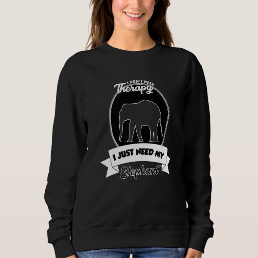 Sweatshirt I Don't Need Therapy I Just Need My Elephant (Devant)