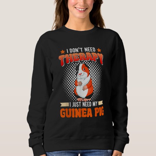 Sweatshirt I Don't Need Therapy I Just Need My Guinea Pig Rod (Devant)