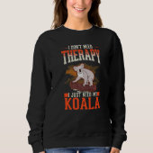Sweatshirt I don't need Therapy I just need my Koala   (Devant)