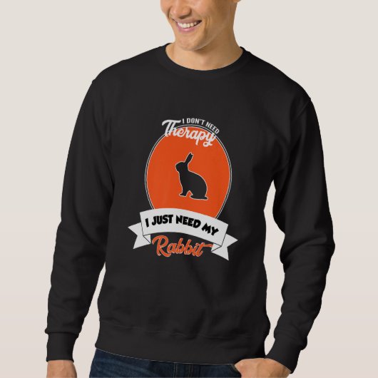 Sweatshirt I Don't Need Therapy I Just Need My Rabbit (Devant)