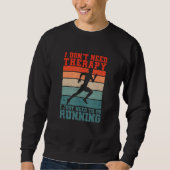 Sweatshirt I Don't Need Therapy I Just Need To Go Running Fun (Devant)