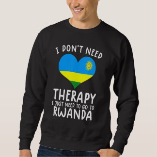 Sweatshirt i don't need therapy i just need to go to Rwanda